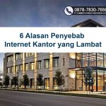 6 Alasan Penyebab Internet Kantor yang Lambat Provider Internet Dedicated Terbaik tidak akan melakukan ini